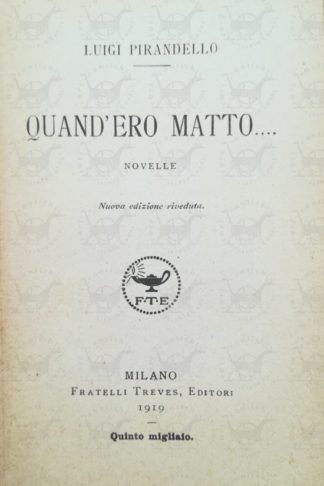 PIRANDELLO LUIGI - Quand'ero matto