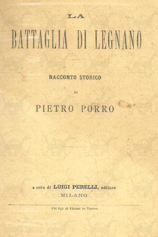 PORRO PIETRO - La battaglia di Legnano. Racconto storico