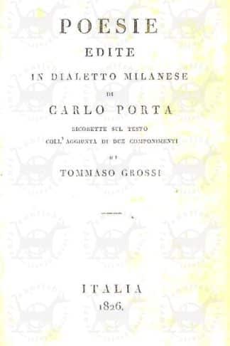 PORTA CARLO - Poesie edite in dialetto milanese. Ricorrette sul testo coll’aggiunta di due componimenti di Tommaso Grossi