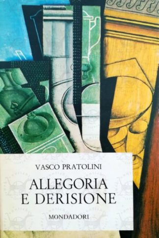 PRATOLINI VASCO - Allegoria e derisione. Una storia italiana III