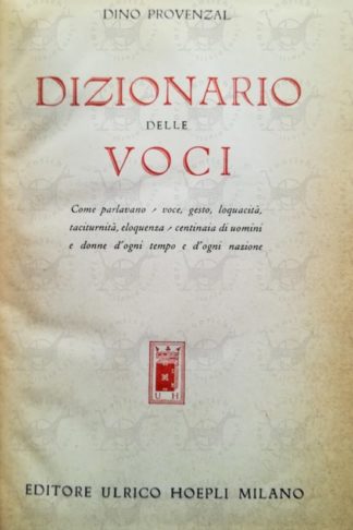 PROVENZAL DINO – Dizionario delle voci. Come parlavano – voce gesto loquacità taciturnità eloquenza – centinaia di uomini e donne d’ogni tempo e d’ogni nazione