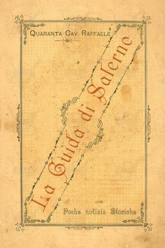 QUARANTA RAFFAELE (cavaliere) - La guida di Salerno. Con poche notizie storiche