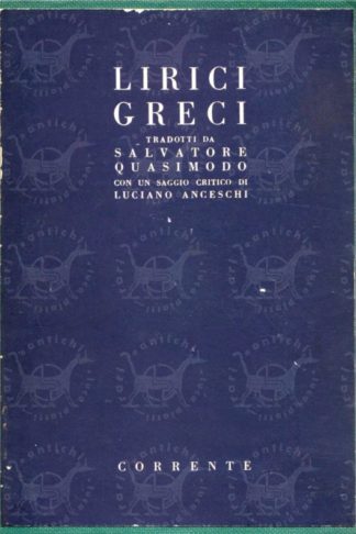 QUASIMODO SALVATORE - Lirici greci. Tradotti da Salvatore Quasimodo Con un saggio di Luciano Anceschi