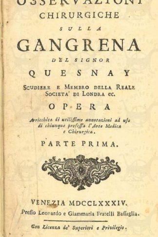 QUESNAY FRANÇOIS - Osservazioni chirurgiche sulla gangrena. Opera arricchita di utilissime annotazioni ad uso di chiunque professa l’arte medica e chirurgica