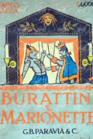 RACCA PAOLO ( AKKAR ) - Burattini e marionette. Il loro teatro ed i loro fantocci. Con 75 illustrazioni del pittore Biscaretti