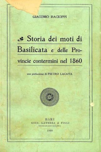 RACIOPPI GIACOMO - Storia dei moti di Basilicata e delle provincie contermini nel 1860. Con prefazione di Pietro Lacava
