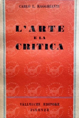 RAGGHIANTI CARLO LUDOVICO – L’arte e la critica