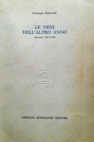 RAIMONDI GIUSEPPE – Le nevi dell’altro anno racconti 1967 – 1968