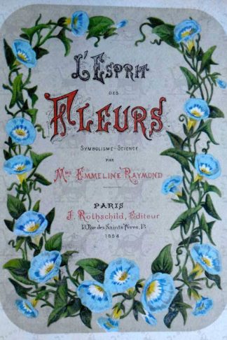 RAYMOND EMMELINE (M.me) - L’esprit des fleurs. Symbolisme Science Par M.me Emmeline Raymond