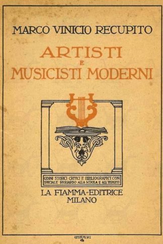 RECUPITO MARCO VINICIO - Artisti e musicisti moderni Cenni storici critici e bibliografici con speciale riguardo alla scuola e all’esegesi