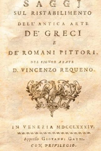 REQUENO VINCENZO (abate don) - Saggi sul ristabilimento dell’antica arte dè greci e dè romani pittori