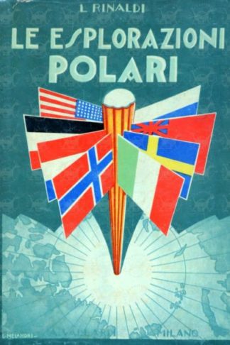 RINALDI LUIGI - Le esplorazioni polari. Con otto tavole a colori e disegni in nero di L. Melandri