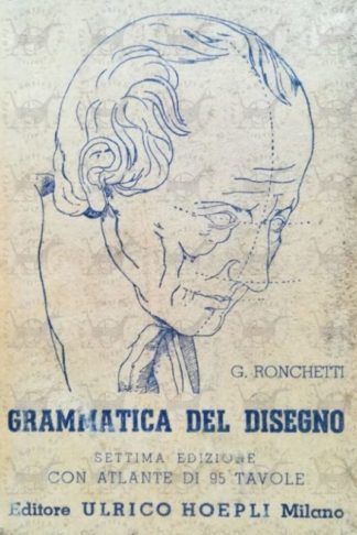 RONCHETTI GIUSEPPE - Grammatica del disegno. Metodo pratico per imparare il disegno