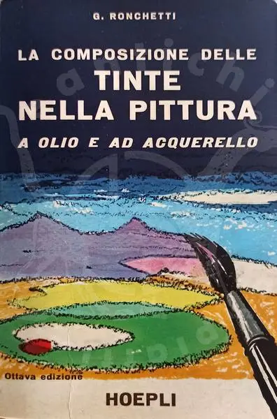 RONCHETTI GIUSEPPE - La composizione delle tinte nella pittura a olio e ad acquerello