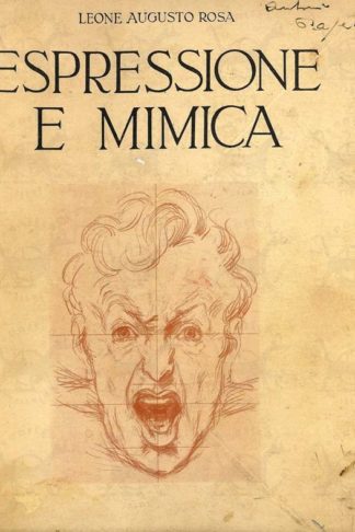 ROSA LEONE AUGUSTO - Espressione e mimica. Trecentosessantadue Disegni Originali cento schemi e quattro Tavole a colori
