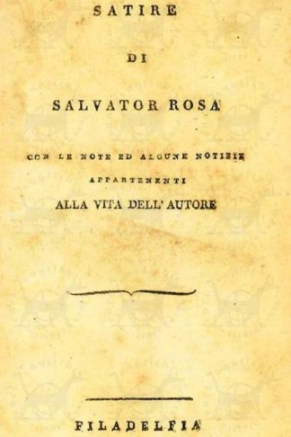ROSA SALVATORE - Satire di Salvator Rosa. Con le note ed alcune notizie appartenenti alla vita dell’autore