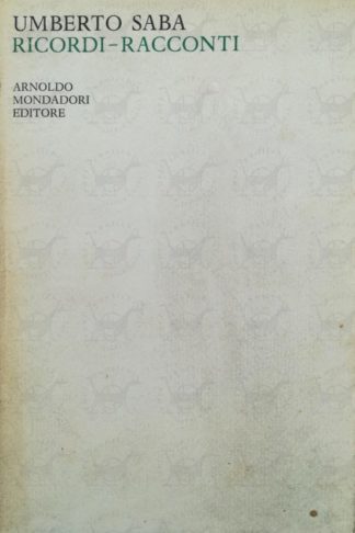 SABA UMBERTO - Ricordi - Racconti, Narrativa 1910 - 1947. Con un discorso di Guido Piovene