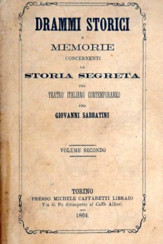 SABBATINI GIOVANNI - Drammi storici e memorie concernenti la storia segreta del teatro italiano contemporaneo