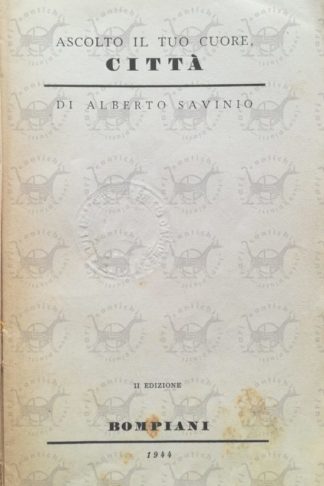 SAVINIO ALBERTO - Ascolto il tuo cuore città SECONDA EDIZIONE 1944 - Frontespizio