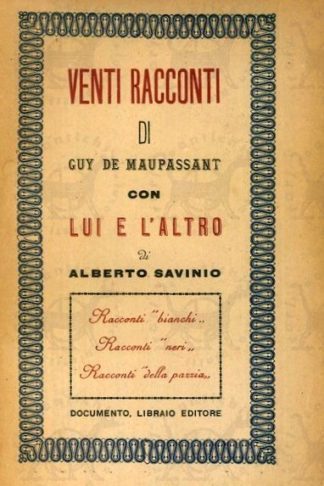SAVINIO ALBERTO - Venti racconti di Guy De Maupassant con lui e l'altro