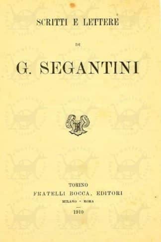 SEGANTINI GIOVANNI - Scritti e lettere