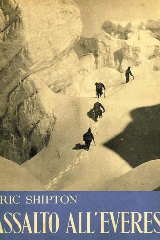 SHIPTON ERIC - Assalto all’Everest Traduzione e prefazione di Fosco Maraini