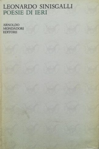 SINISGALLI LEONARDO - Poesie di ieri 1931 - 1956