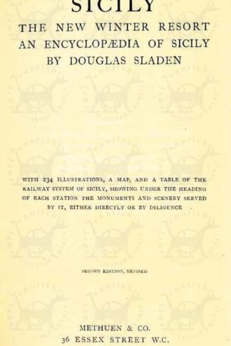 SLADEN DOUGLAS - Sicily The new winder resort an encyclopaedia of Sicily With 234 illustrations a map and table of the railway system of Sicily showing under the heading of each station the monuments and scenery served by it either directly or by diligence Frontespizio