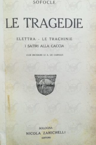 SOFOCLE - Le tragedie III Elettra Le trachinie I satiri alla caccia. Con incisioni di A. de Carolis