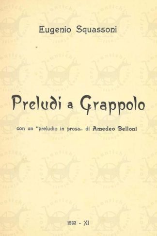 SQUASSONI EUGENIO - Preludi a grappolo con un preludio in prosa di Amedeo Belloni