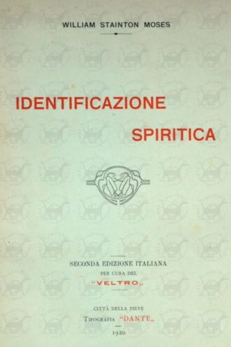 STAINTON MOSES WILLIAM - Indentificazione spiritica. Spirit Identity William Stainton Moses M A Oxon Tradotti dall’inglese per Carlo Bruno Seconda edizione italiana per cura del Veltro