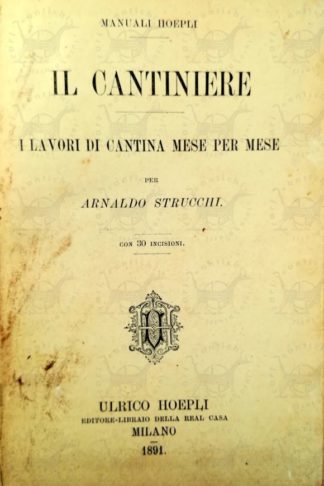 STRUCCHI ARNALDO - Il cantiniere. I lavori di cantina mese per mese Frontespizio