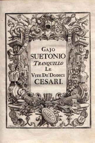 SVETONIO TRANQUILLO GAIO - Le vite de’ dodici cesari. Di Gajo Suetonio Tranquillo Tradotte in volgar fiorentino da F Paolo del Rosso Cavalier Gerosolimitano Nuova edizione con le vere effigie de' Cesari ed altre illustrazioni dichiarate nella lettera dell'editore a' lettori