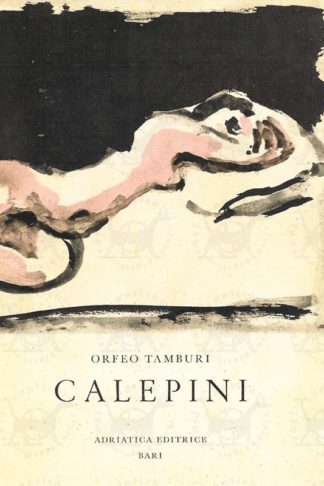 TAMBURI ORFEO - Calepini Roma 1938 – 1944. Avvertenza di Leonardo Sinisgalli