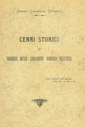 TARENTINI LEONARDO (sacerdote) - Cenni storici di Manduria antica Casalnuovo Manduria restituita