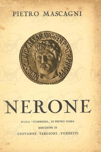 TARGIONI TOZZETTI GIOVANNI - Nerone. Dalla “ Commedia “ di Pietro Cossa Tre atti ( Quattro Quadri ) Musica di Pietro Mascagni