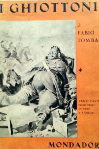 TOMBARI FABIO – I Ghiottoni. Con 20 Tavole fuori testo in nero e a colori