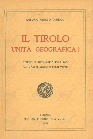 TONIOLO ANTONIO RENATO - Il Tirolo unità geografica Studio di geografia politica Con 9 carte storiche fuori testo