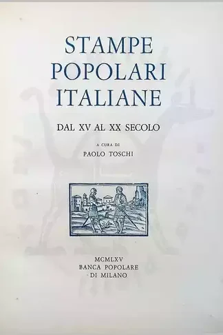 TOSCHI PAOLO (A cura di) - Stampe popolari italiane daL XV al XX secolo