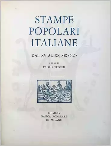TOSCHI PAOLO (A cura di) - Stampe popolari italiane daL XV al XX secolo
