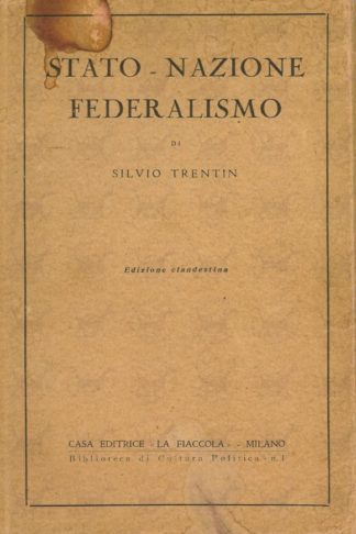 TRENTIN SILVIO - Stato Nazione Federalismo. Edizione clandestina 1945