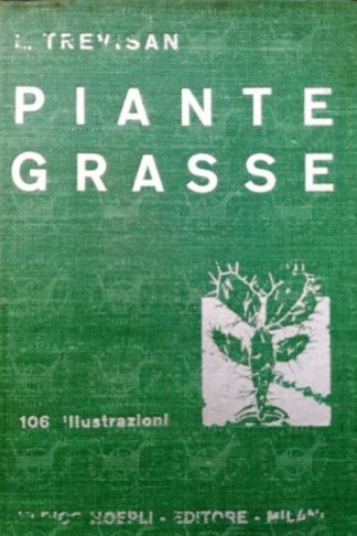 TREVISAN LUCIANO - Piante grasse. Descrizione classificazione coltivazione