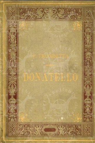 TROMBETTA PAOLO - Donatello. Il testo è illustrato da XXV tavole in fototipia