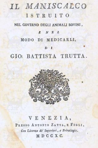 TRUTTA GIO. BATTISTA - Il maniscalco istruito. Nel governo degli animali bovini e nel modo di medicarli