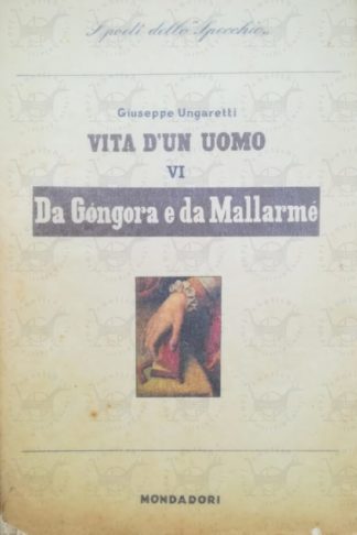UNGARETTI GIUSEPPE - Vita d'un uomo VI. Traduzioni II Da Gongora e da Mallarmè