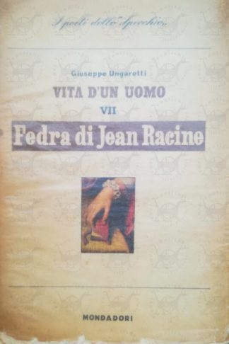 UNGARETTI GIUSEPPE - Vita d'un uomo VII Traduzioni III Fedra di Jean Racine