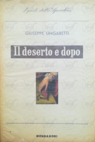 UNGARETTI GIUSEPPE - Vita d'un uomo XI. Prose di viaggio e Saggistica I. Il deserto e dopo