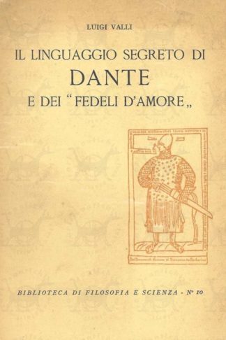 VALLI LUIGI - Il linguaggio segreto di Dante e dei Fedeli d’Amore