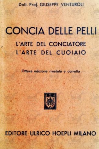 VENTUROLI GIUSEPPE - Concia delle pelli. L’arte del conciatore, L’arte del cuoiaio