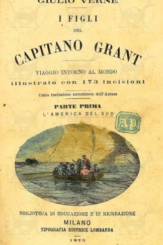 VERNE GIULIO - I figli del capitano Grant. Viaggio intorno al mondo Illustrato con 173 incisioni Unica traduzione autorizzata dall’autore Biblioteca di educazione e di ricreazione